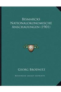 Bismarcks Nationalokonomische Anschauungen (1901)