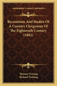 Recreations And Studies Of A Country Clergyman Of The Eighteenth Century (1882)