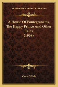 House Of Pomegranates, The Happy Prince And Other Tales (1908)