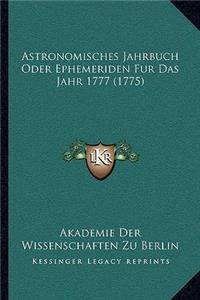 Astronomisches Jahrbuch Oder Ephemeriden Fur Das Jahr 1777 (1775)