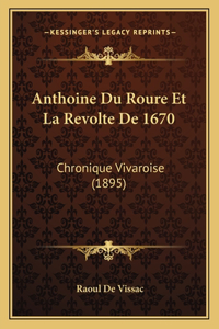 Anthoine Du Roure Et La Revolte De 1670: Chronique Vivaroise (1895)