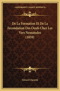 De La Formation Et De La Fecondation Des Oeufs Chez Les Vers Nematodes (1859)