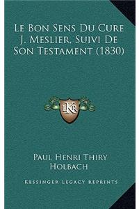 Le Bon Sens Du Cure J. Meslier, Suivi de Son Testament (1830)