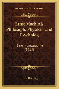 Ernst Mach Als Philosoph, Physiker Und Psycholog