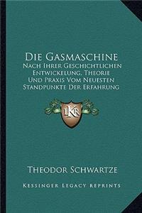 Die Gasmaschine: Nach Ihrer Geschichtlichen Entwickelung, Theorie Und Praxis Vom Neuesten Standpunkte Der Erfahrung (1887)