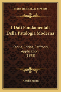 I Dati Fondamentali Della Patologia Moderna: Storia, Critica, Raffronti, Applicazioni (1898)