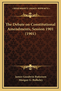 The Debate on Constitutional Amendments, Session 1901 (1901)