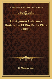De Algunos Catalanes Ilustres En El Rio De La Plata (1893)
