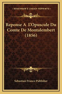 Reponse A L'Opuscule Du Comte De Montalembert (1856)