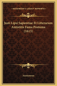 Justi Lipsi Sapientiae Et Litterarum Antistitis Fama Postuma (1613)