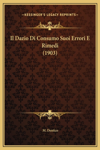 Il Dazio Di Consumo Suoi Errori E Rimedi (1903)