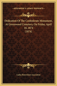 Dedication Of The Confederate Monument, At Greenwood Cemetery, On Friday, April 10, 1874 (1874)