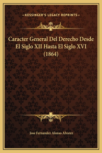 Caracter General Del Derecho Desde El Siglo XII Hasta El Siglo XVI (1864)