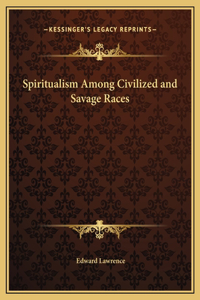 Spiritualism Among Civilized and Savage Races