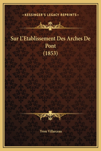 Sur L'Etablissement Des Arches De Pont (1853)
