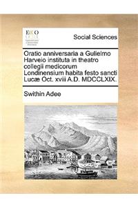 Oratio anniversaria a Gulielmo Harveio instituta in theatro collegii medicorum Londinensium habita festo sancti Lucæ Oct. xviii A.D. MDCCLXIX.