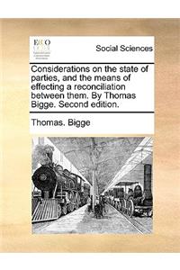 Considerations on the State of Parties, and the Means of Effecting a Reconciliation Between Them. by Thomas Bigge. Second Edition.