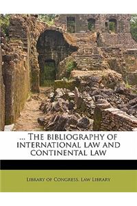 ... the Bibliography of International Law and Continental Law