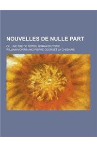 Nouvelles de Nulle Part; Ou, Une Ere de Repos, Roman D'Utopie