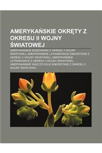 Ameryka Skie Okr Ty Z Okresu II Wojny Wiatowej: Ameryka Skie Kr Owniki Z Okresu II Wojny Wiatowej