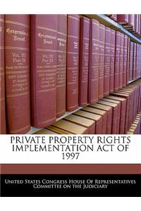 Private Property Rights Implementation Act of 1997