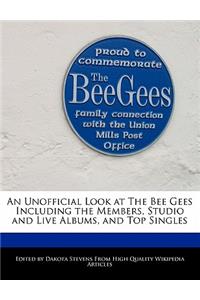 An Unofficial Look at the Bee Gees Including the Members, Studio and Live Albums, and Top Singles