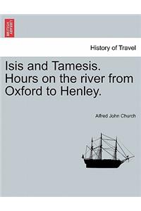 Isis and Tamesis. Hours on the River from Oxford to Henley.