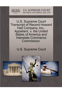 U.S. Supreme Court Transcript of Record Howard Hall Company, Inc., Appellant, V. the United States of America and Interstate Commerce Commission.
