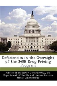 Deficiencies in the Oversight of the 340b Drug Pricing Program