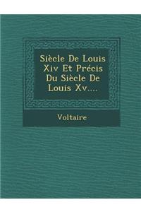 Siecle de Louis XIV Et Precis Du Siecle de Louis XV....