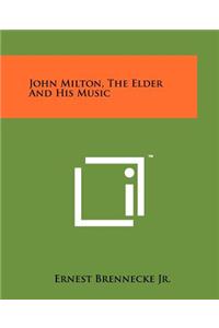 John Milton, the Elder and His Music