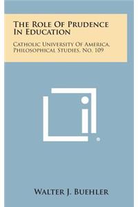 The Role of Prudence in Education: Catholic University of America, Philosophical Studies, No. 109