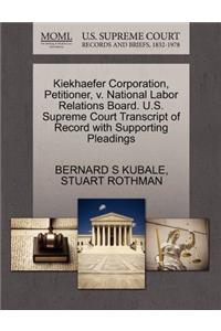 Kiekhaefer Corporation, Petitioner, V. National Labor Relations Board. U.S. Supreme Court Transcript of Record with Supporting Pleadings