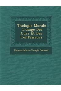 Th�ologie Morale � L'usage Des Cur�s Et Des Confesseurs