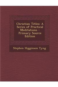 Christian Titles: A Series of Practical Meditations