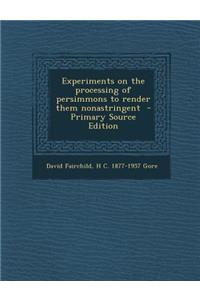Experiments on the Processing of Persimmons to Render Them Nonastringent