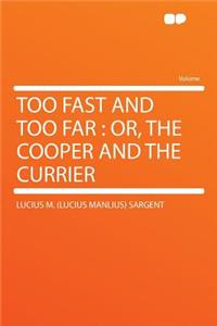 Too Fast and Too Far: Or, the Cooper and the Currier