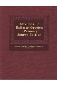 Maximes de Baltasar Gracien - Primary Source Edition