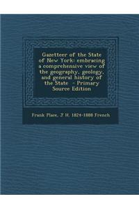 Gazetteer of the State of New York: Embracing a Comprehensive View of the Geography, Geology, and General History of the State