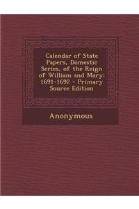 Calendar of State Papers, Domestic Series, of the Reign of William and Mary