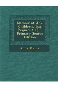 Memoir of J.G. Children, Esq. [Signed A.A.].