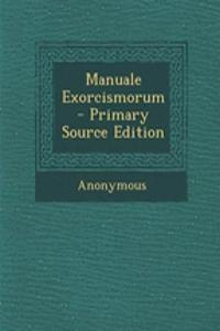 Manuale Exorcismorum - Primary Source Edition