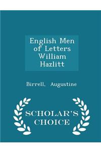 English Men of Letters William Hazlitt - Scholar's Choice Edition