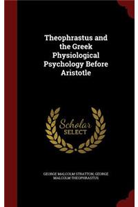 Theophrastus and the Greek Physiological Psychology Before Aristotle