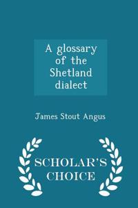 Glossary of the Shetland Dialect - Scholar's Choice Edition
