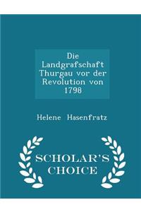 Die Landgrafschaft Thurgau VOR Der Revolution Von 1798 - Scholar's Choice Edition