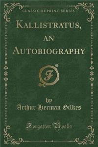 Kallistratus, an Autobiography (Classic Reprint)