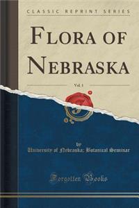 Flora of Nebraska, Vol. 1 (Classic Reprint)