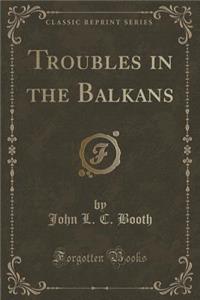Troubles in the Balkans (Classic Reprint)