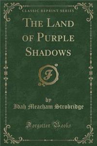 The Land of Purple Shadows (Classic Reprint)